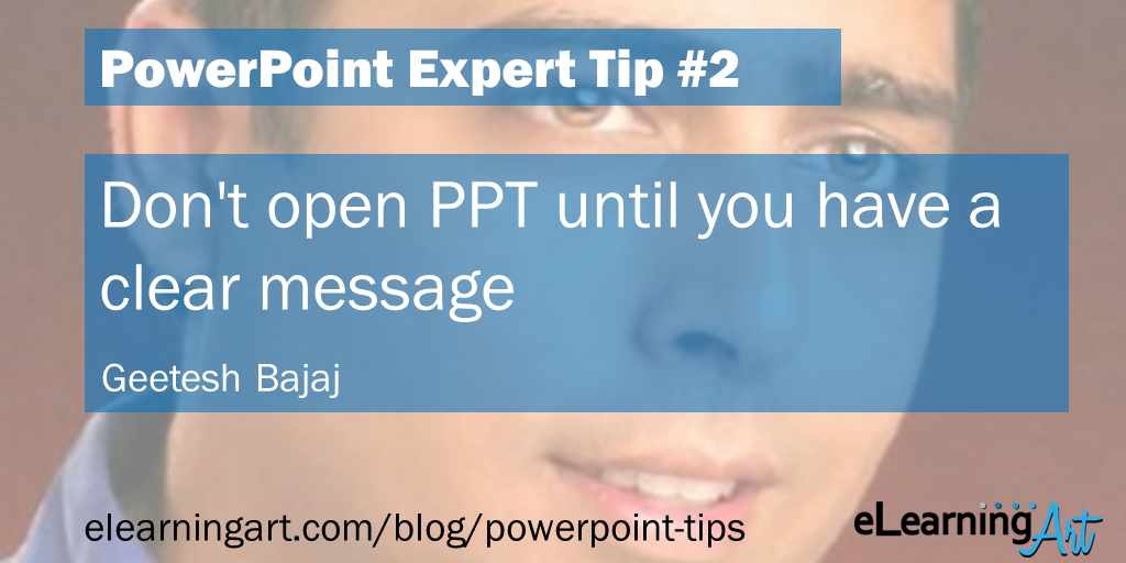 PowerPoint Presentation Tip from Geetesh Bajaj: Don’t open PPT until you have a clear message