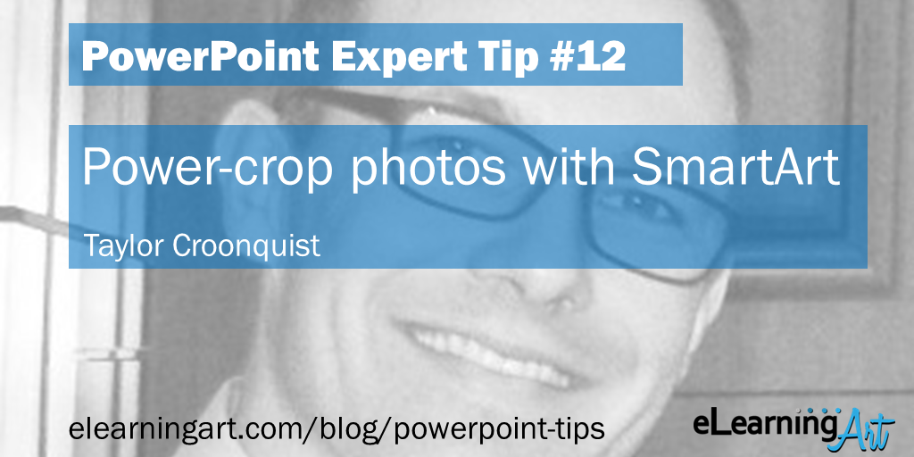 PowerPoint Hack from Taylor Croonquist: Power-crop photos with SmartArt