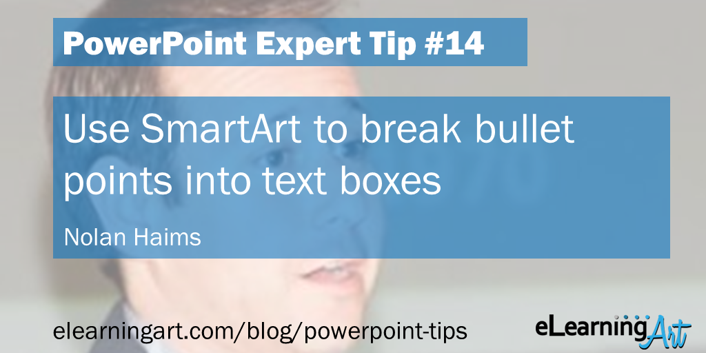 PowerPoint Hack from Nolan Haims: Use SmartArt to break bullet points into text boxes