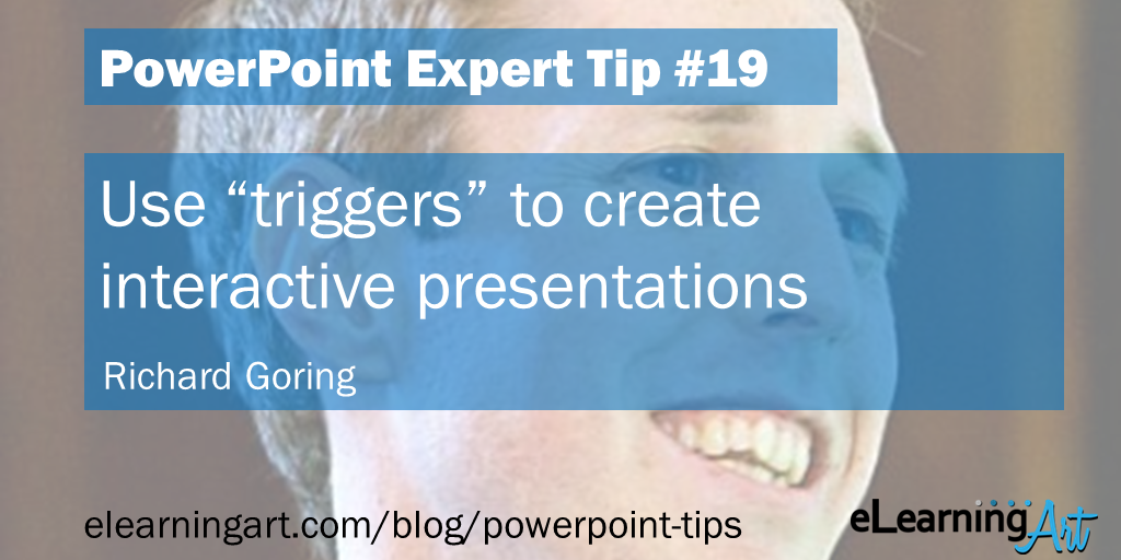 PowerPoint Presentation Tip from Richard Goring: Use “triggers” to create interactive presentations