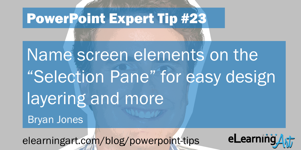 PowerPoint Slide Tip from Bryan Jones: Name screen elements on the “Selection Pane” for easy design layering and more