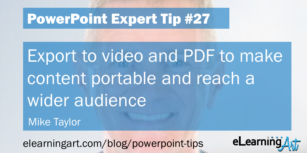 PowerPoint Publishing Tip from Mike Taylor: Export to video and PDF to make content portable and reach a wider audience