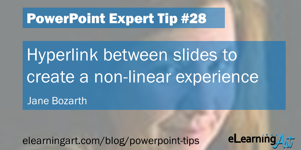 PowerPoint Hyperlinking Tip from Jane Bozarth: Hyperlink between slides to create a non-linear experience