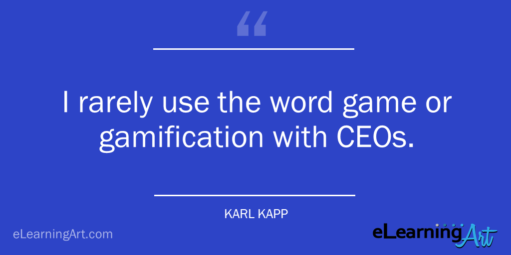 Gamification business case quote Karl Kapp