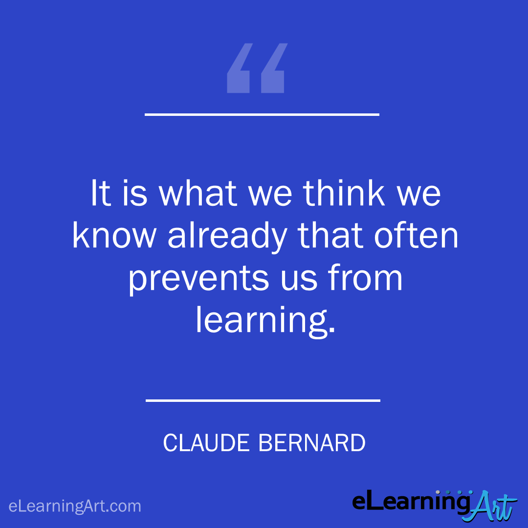 Training Quote - Claude Bernard - It is what we think we know already that often prevents us from learning.