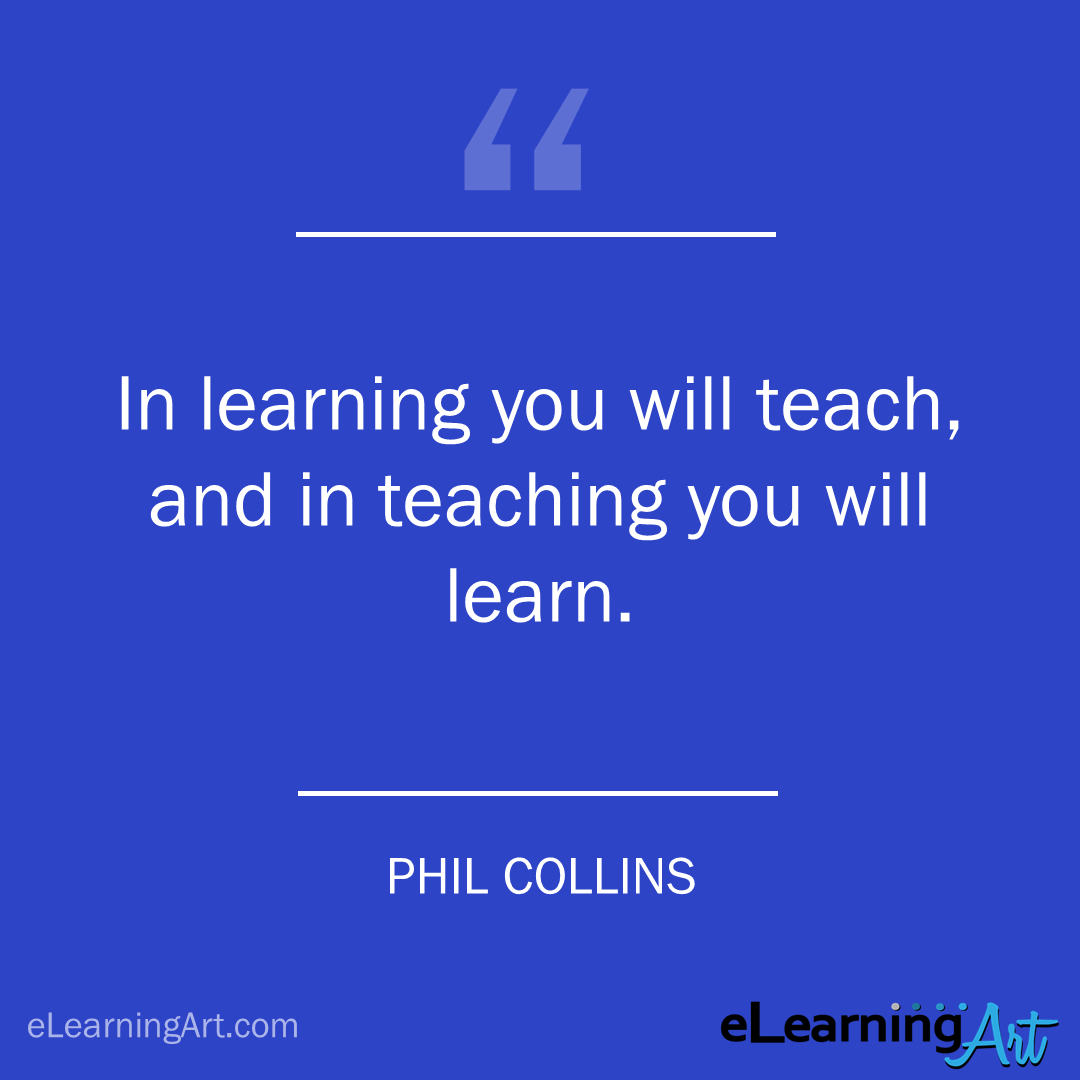 Training Quote - phil collins: In learning you will teach, and in teaching you will learn.