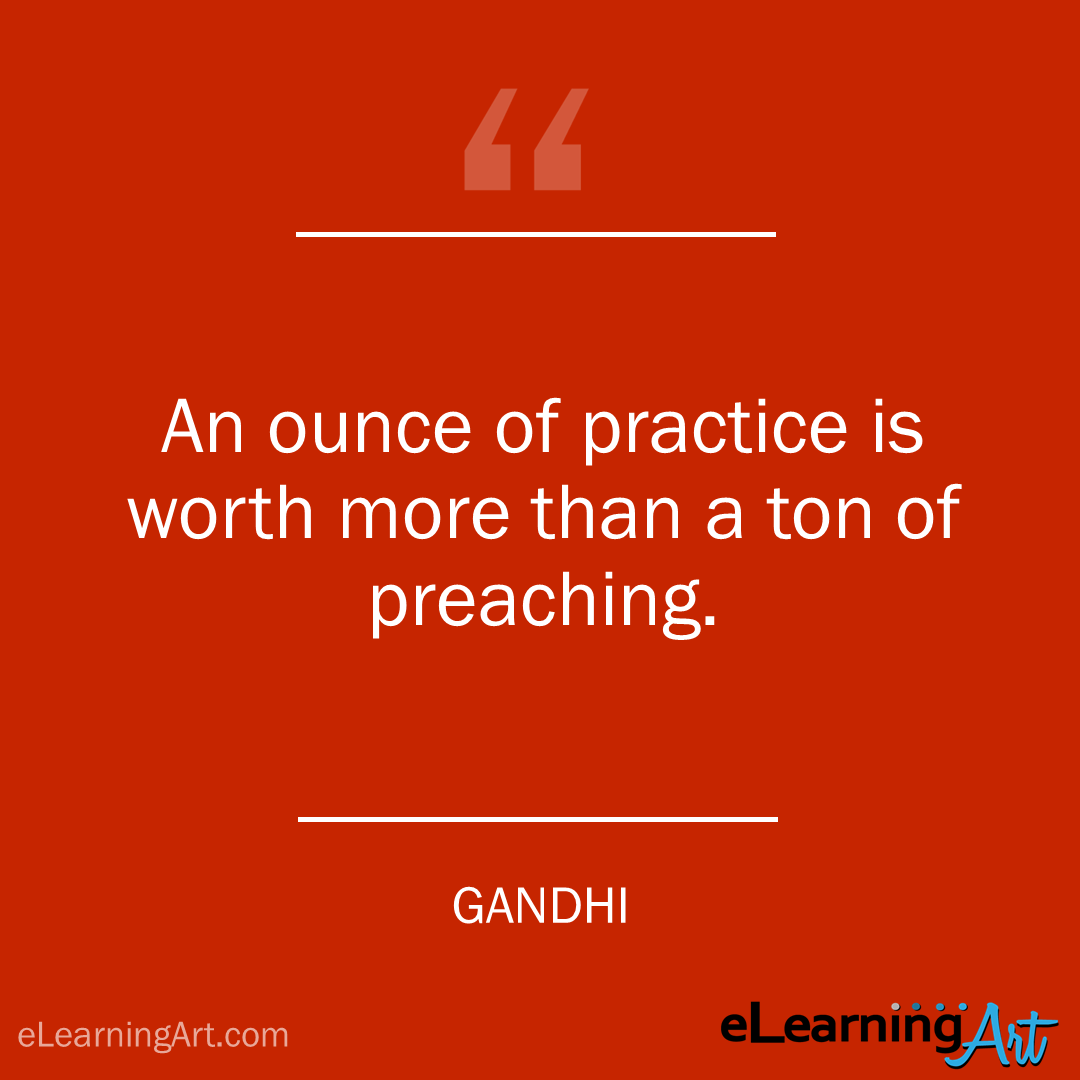 Training Quote - Gandhi: An ounce of practice is worth more than a ton of preaching.