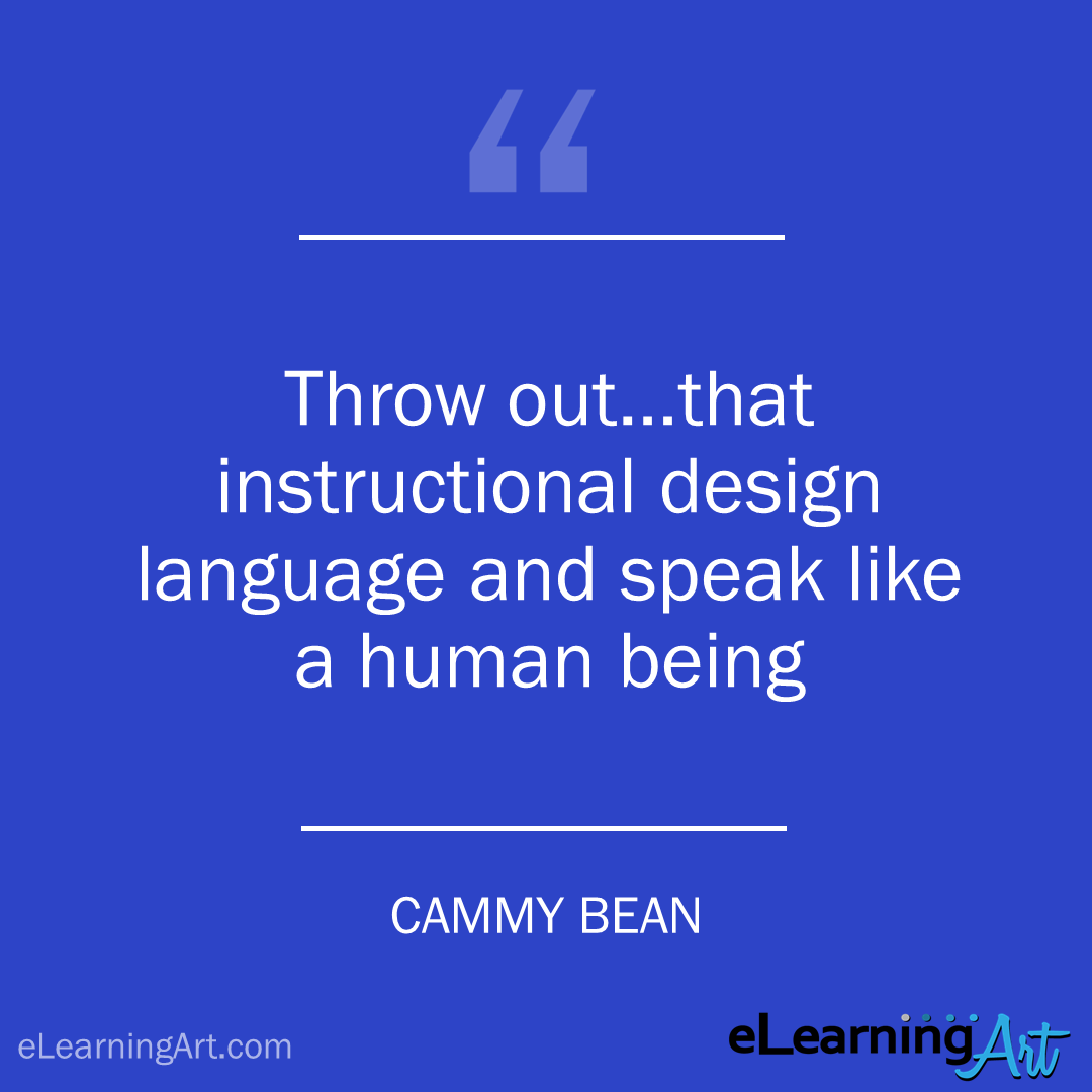instructional design quote - cammy bean: Throw out some of that instructional design language and speak like a human being.