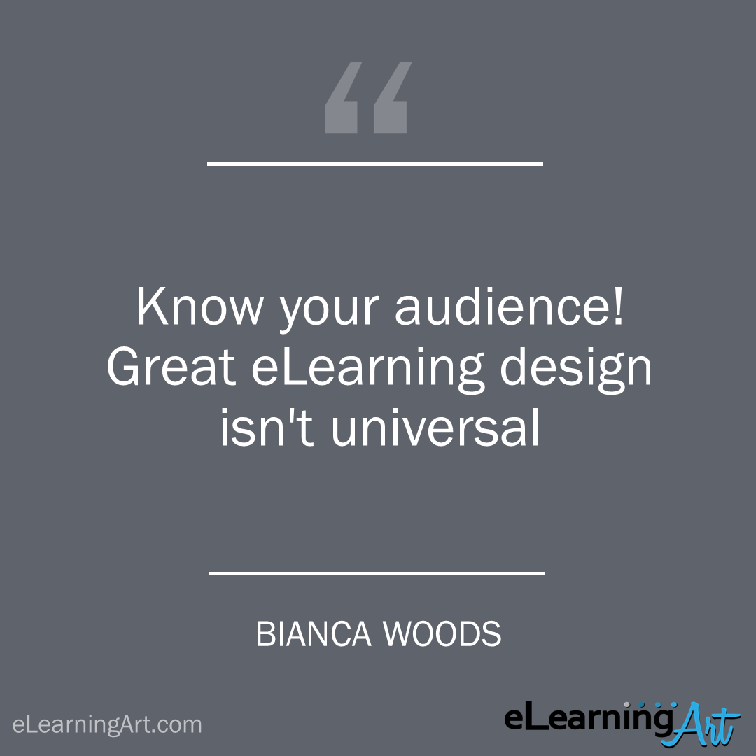 elearning quote - bianca woods: Know your audience! Great eLearning design isn’t universal