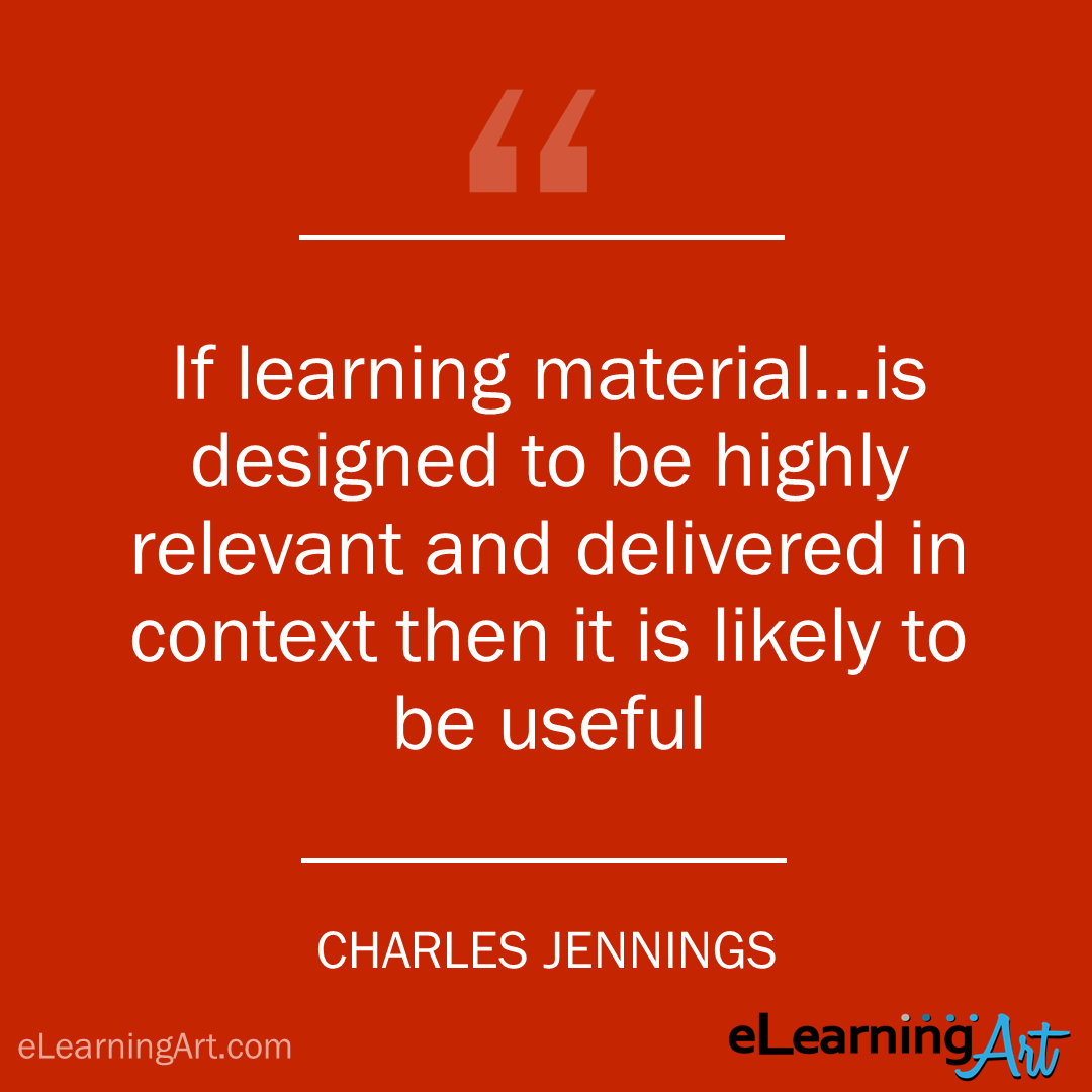 elearning quote - charles jennings: If learning material…is designed to be highly relevant and delivered in context then it is likely to be useful
