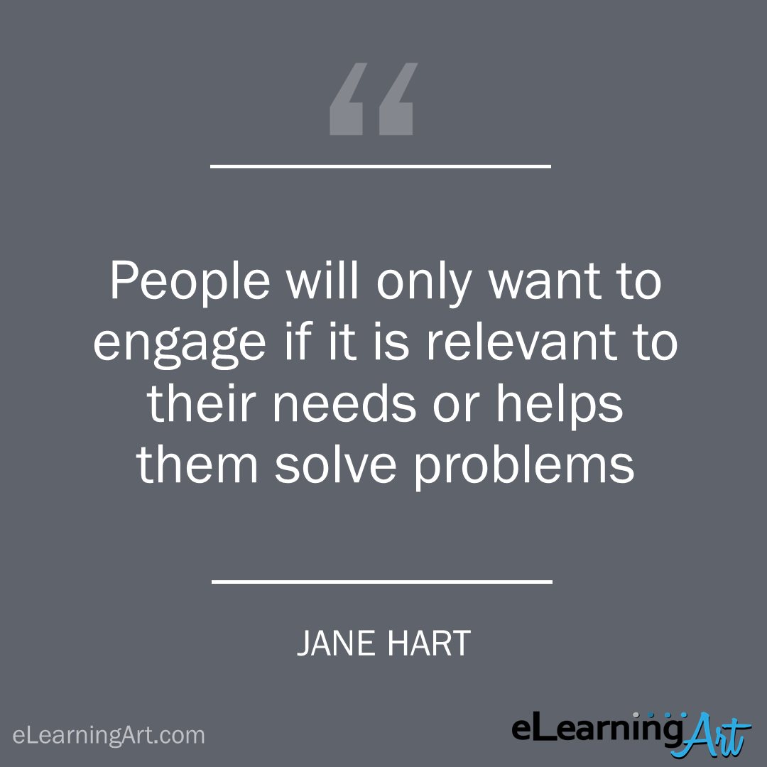 elearning quote - jane hart: People will only want to engage if it is relevant to their needs or helps them solve problems