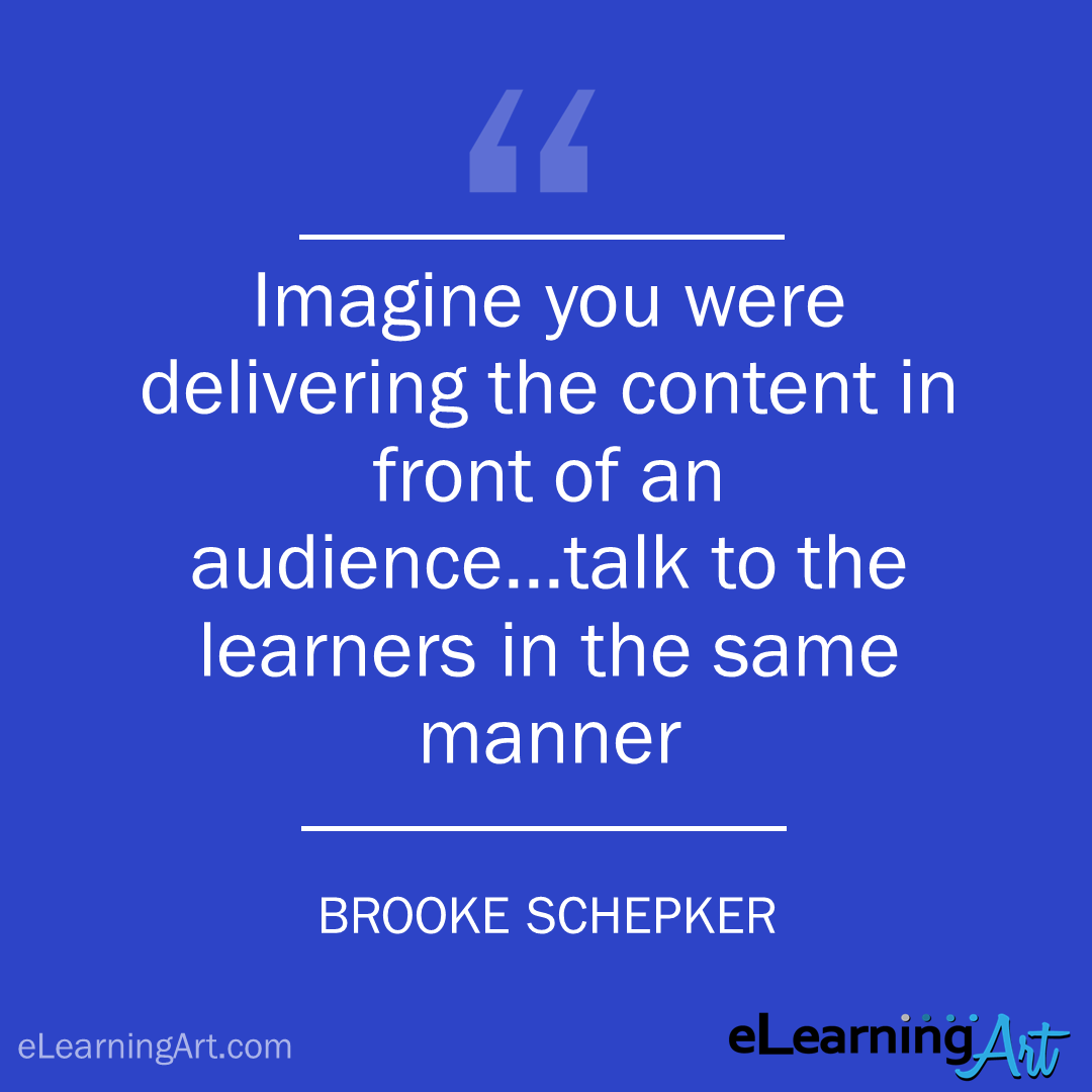 elearning quote - brooke schepker: Imagine you were delivering the content in front of an audience…talk to the learners in the same manner