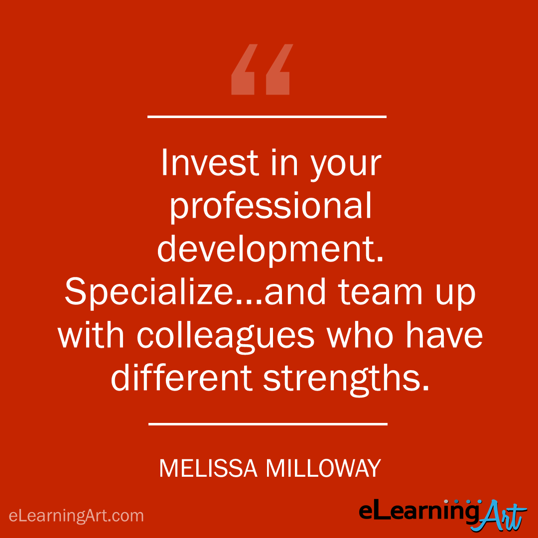 elearning quote - melissa milloway: Invest in your professional development. Specialize…and team up with colleagues who have different strengths.