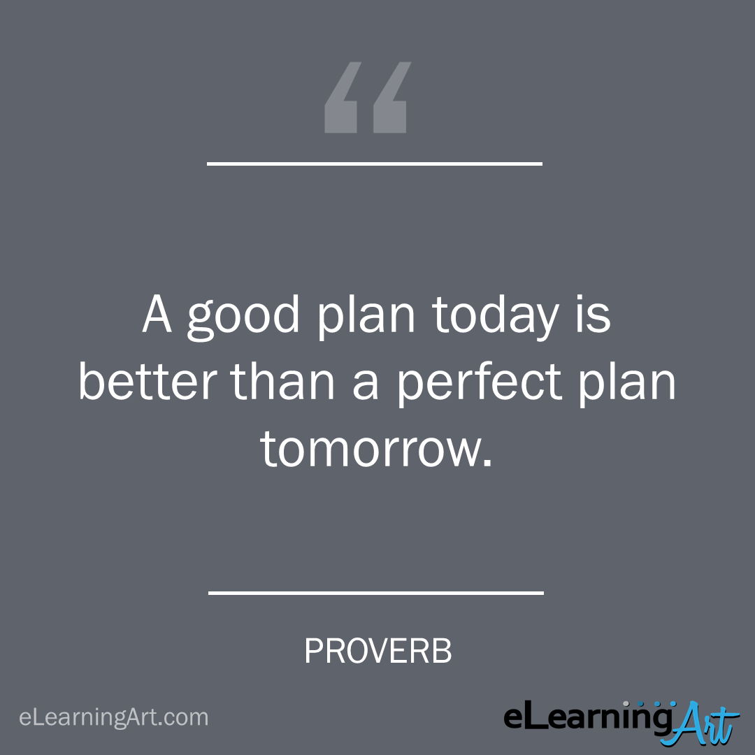project management quote - proverb: A good plan today is better than a perfect plan tomorrow