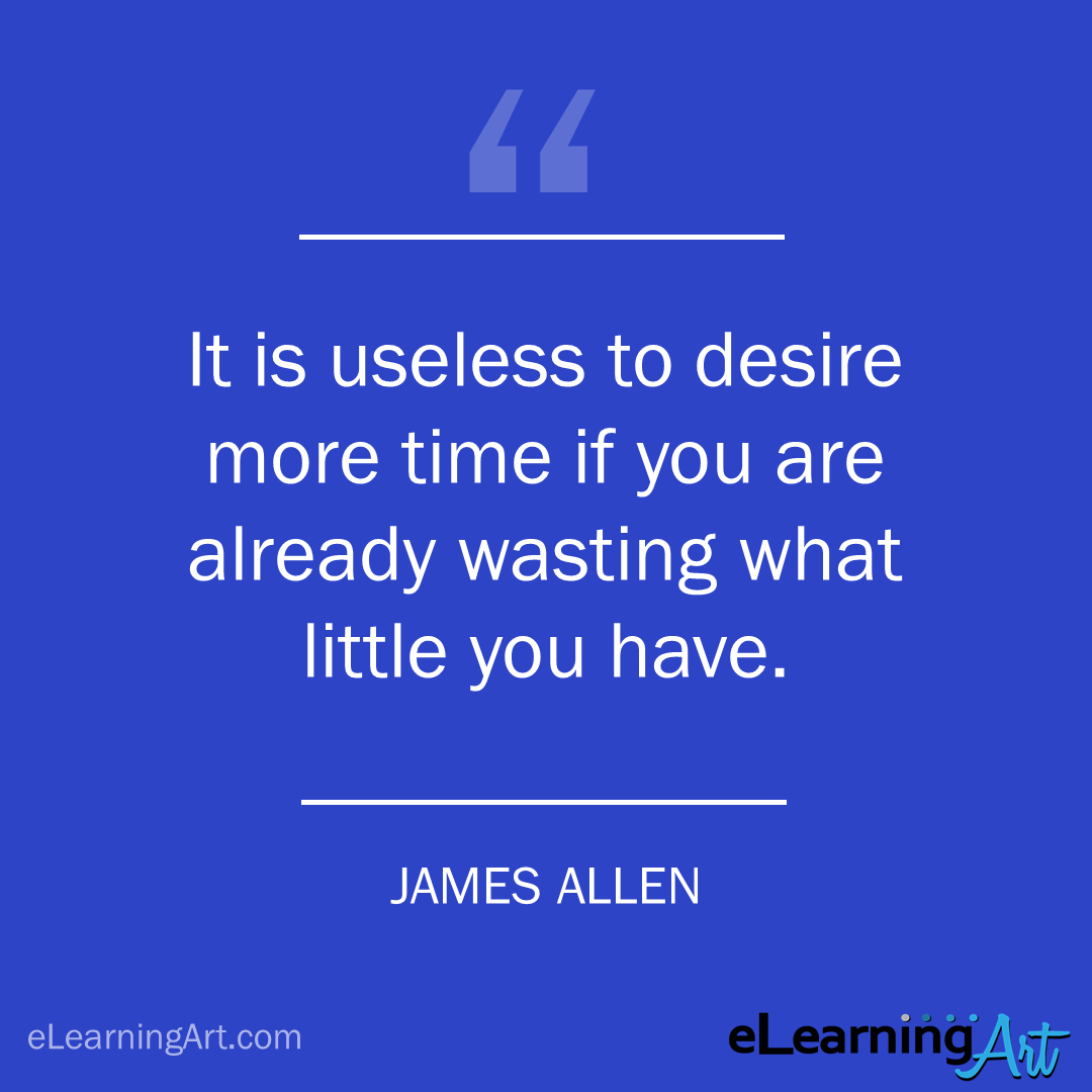 project management quote - james allen: It is useless to desire more time if you are already wasting what little you have. 