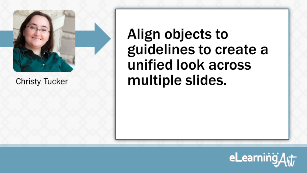 eLearning Slide Design Tip by Christy Tucker - Align objects to guidelines to create a unified look across multiple slides.