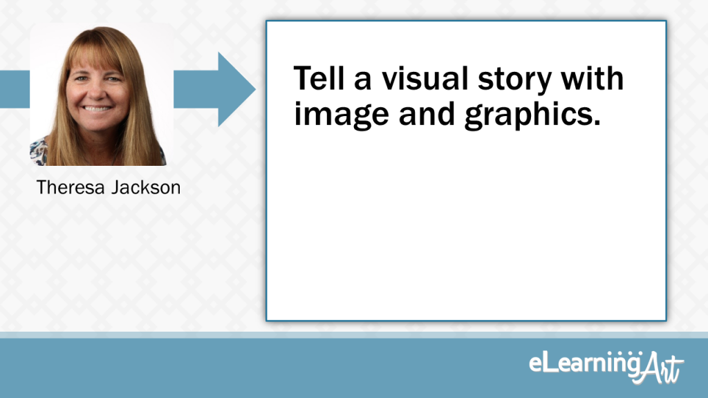 eLearning Slide Design Tip by Theresa Jackson - Tell a visual story with image and graphics.