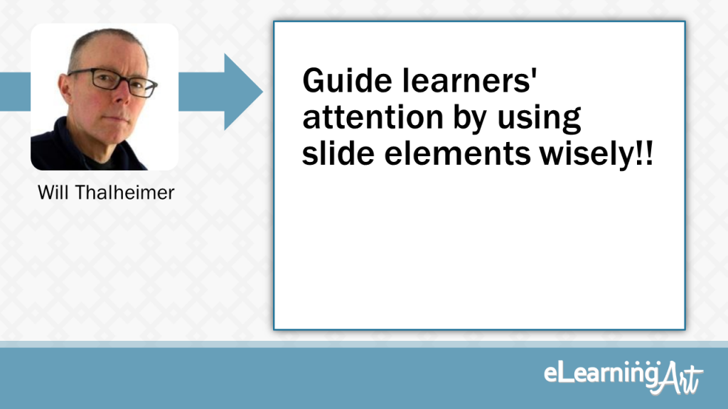 eLearning Slide Design Tip by Will Thalheimer - Guide learners' attention by using slide elements wisely!!
