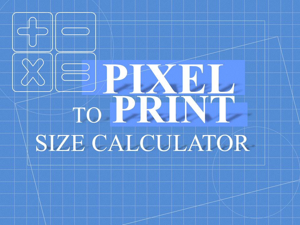 Pixel to Print Size Calculator