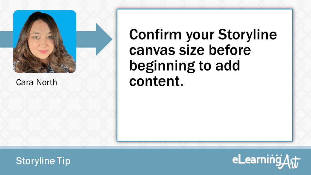 eLearning Storyline Tip by Cara North - Confirm your Storyline canvas size before beginning to add content.