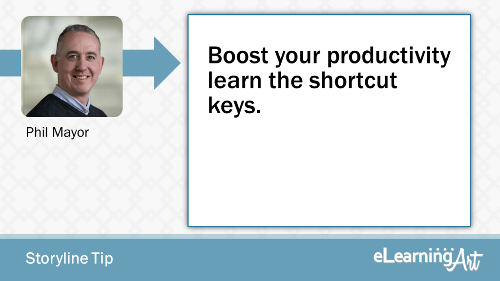eLearning Storyline Tip by Phil Mayor - Boost your productivity learn the shortcut keys.